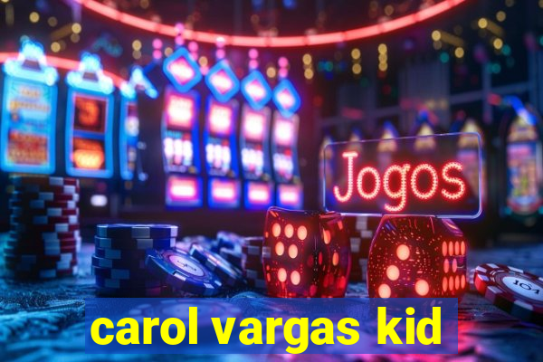 carol vargas kid